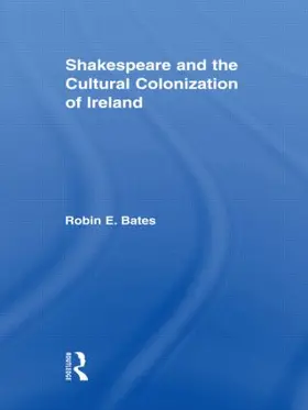Bates |  Shakespeare and the Cultural Colonization of Ireland | Buch |  Sack Fachmedien