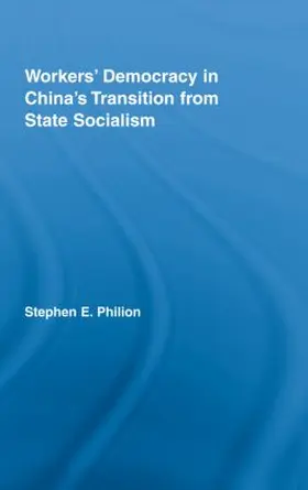 Philion |  Workers' Democracy in China's Transition from State Socialism | Buch |  Sack Fachmedien