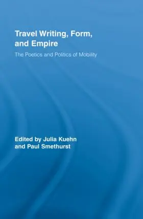 Kuehn / Smethurst |  Travel Writing, Form, and Empire | Buch |  Sack Fachmedien