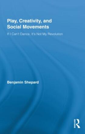 Shepard | Play, Creativity, and Social Movements | Buch | 978-0-415-96324-4 | sack.de
