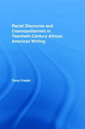 Friedel |  Racial Discourse and Cosmopolitanism in Twentieth-Century African American Writing | Buch |  Sack Fachmedien