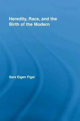 Eigen Figal |  Heredity, Race, and the Birth of the Modern | Buch |  Sack Fachmedien