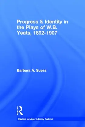 Suess |  Progress & Identity in the Plays of W.B. Yeats, 1892-1907 | Buch |  Sack Fachmedien