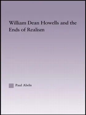 Abeln | William Dean Howells and the Ends of Realism | Buch | 978-0-415-97096-9 | www.sack.de