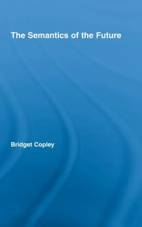 Copley |  The Semantics of the Future | Buch |  Sack Fachmedien
