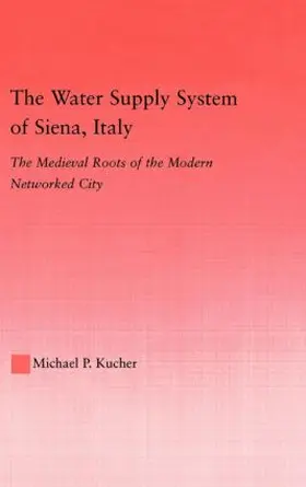 Kucher |  The Water Supply System of Siena, Italy | Buch |  Sack Fachmedien