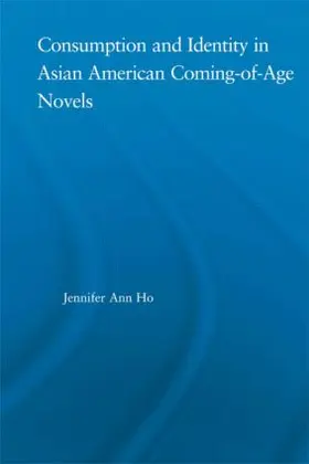 Ho |  Consumption and Identity in Asian American Coming-of-Age Novels | Buch |  Sack Fachmedien