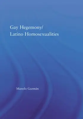 Guzmán |  Gay Hegemony/ Latino Homosexualites | Buch |  Sack Fachmedien