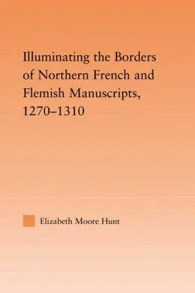 Hunt | Illuminating the Border of French and Flemish Manuscripts, 1270-1310 | Buch | 978-0-415-97760-9 | sack.de