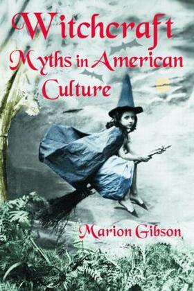 Gibson | Witchcraft Myths in American Culture | Buch | 978-0-415-97977-1 | sack.de