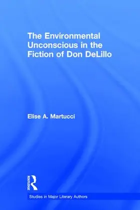 Martucci |  The Environmental Unconscious in the Fiction of Don DeLillo | Buch |  Sack Fachmedien