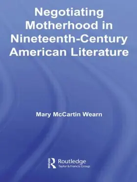 Wearn |  Negotiating Motherhood in Nineteenth-Century American Literature | Buch |  Sack Fachmedien