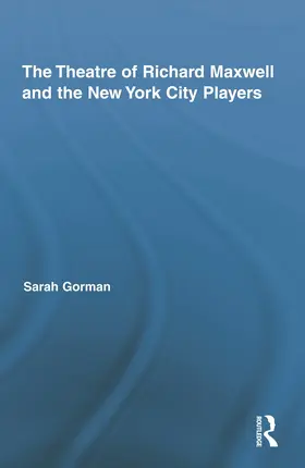 Gorman | The Theatre of Richard Maxwell and the New York City Players | Buch | 978-0-415-99092-9 | www.sack.de