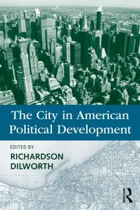 Dilworth | The City in American Political Development | Buch | 978-0-415-99100-1 | www.sack.de