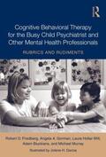 Friedberg / Gorman / Hollar Wilt |  Cognitive Behavioral Therapy for the Busy Child Psychiatrist and Other Mental Health Professionals | Buch |  Sack Fachmedien