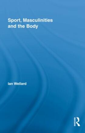 Wellard |  Sport, Masculinities and the Body | Buch |  Sack Fachmedien