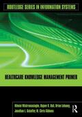 Wickramasinghe / Bali / Lehaney |  Healthcare Knowledge Management Primer | Buch |  Sack Fachmedien