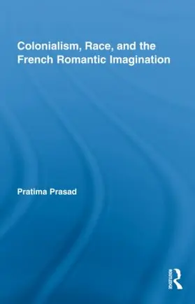 Prasad |  Colonialism, Race, and the French Romantic Imagination | Buch |  Sack Fachmedien