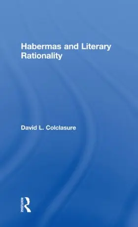Colclasure |  Habermas and Literary Rationality | Buch |  Sack Fachmedien