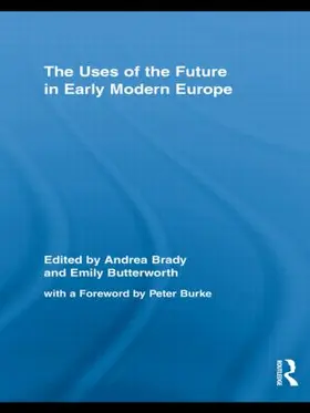 Brady / Butterworth |  The Uses of the Future in Early Modern Europe | Buch |  Sack Fachmedien
