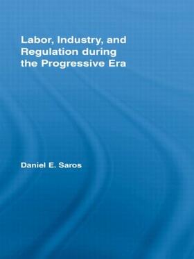Saros |  Labor, Industry, and Regulation during the Progressive Era | Buch |  Sack Fachmedien