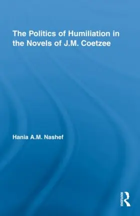 Nashef |  The Politics of Humiliation in the Novels of J.M. Coetzee | Buch |  Sack Fachmedien