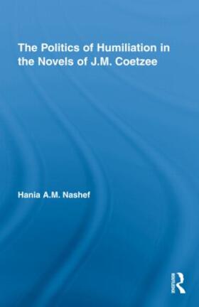 Nashef | The Politics of Humiliation in the Novels of J.M. Coetzee | Buch | 978-0-415-99829-1 | sack.de