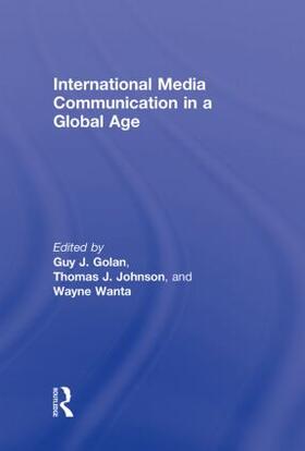 Golan / Johnson / Wanta | International Media Communication in a Global Age | Buch | 978-0-415-99899-4 | sack.de