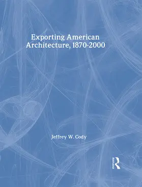 Cody |  Exporting American Architecture 1870-2000 | Buch |  Sack Fachmedien