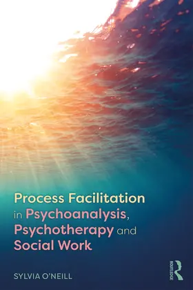 O'Neill | Process Facilitation in Psychoanalysis, Psychotherapy and Social Work | E-Book | sack.de