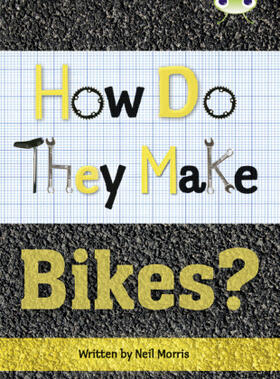 Morris |  Bug Club Independent Non Fiction Year 4 Grey A How Do They Make ... Bikes | Buch |  Sack Fachmedien