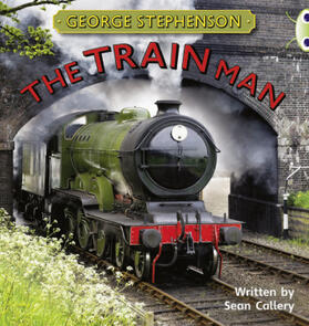 Callery |  Bug Club Independent Non Fiction Year Two Gold B George Stephenson: The Train Man | Buch |  Sack Fachmedien