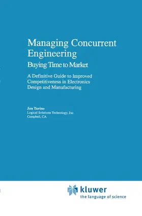 Turino |  Managing Concurrent Engineering: Buying Time to Market : A Definitive Guide to Improved Competitiveness in Electronics Design and Manufacturing | Buch |  Sack Fachmedien