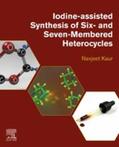 Kaur |  Iodine-Assisted Synthesis of Six- and Seven-Membered Heterocycles | eBook | Sack Fachmedien