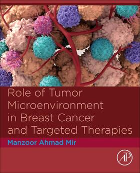 Mir | Role of Tumor Microenvironment in Breast Cancer and Targeted Therapies | Buch | 978-0-443-18696-7 | sack.de