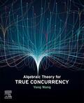 Wang |  Algebraic Theory for True Concurrency | Buch |  Sack Fachmedien