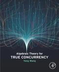 Wang |  Algebraic Theory for True Concurrency | eBook | Sack Fachmedien