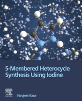 Kaur | 5-Membered Heterocycle Synthesis Using Iodine | E-Book | sack.de