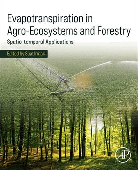 Irmak | Evapotranspiration in Agro-Ecosystems and Forestry | Buch | 978-0-443-21649-7 | sack.de