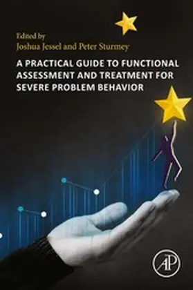 Jessel / Sturmey | A Practical Guide to Functional Assessment and Treatment for Severe Problem Behavior | E-Book | www.sack.de