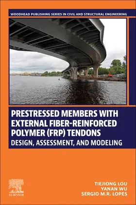 Lou / Wu / Lopes |  Prestressed Members with External Fiber-Reinforced Polymer (FRP) Tendons | Buch |  Sack Fachmedien