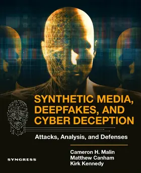 Malin / Canham / Kennedy |  Synthetic Media, Deepfakes, and Cyber Deception | Buch |  Sack Fachmedien