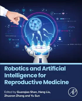 Shan / Sun / Liu | Robotics and Artificial Intelligence for Reproductive Medicine | Buch | 978-0-443-26745-1 | sack.de