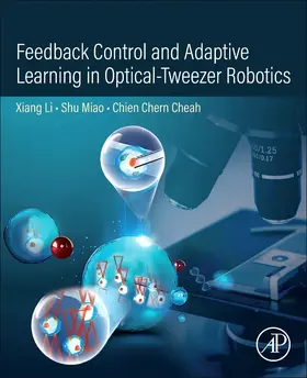 Li / Miao / Cheah |  Feedback Control and Adaptive Learning in Optical-Tweezer Robotics | Buch |  Sack Fachmedien