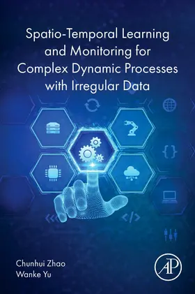 Zhao / Yu |  Spatio-Temporal Learning and Monitoring for Complex Dynamic Processes with Irregular Data | Buch |  Sack Fachmedien