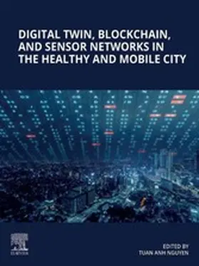 Nguyen | Digital Twin, Blockchain, and Sensor Networks in the Healthy and Mobile City | E-Book | sack.de
