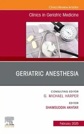 Akhtar |  Geriatric Anesthesia, An Issue of Clinics in Geriatric Medicine | eBook | Sack Fachmedien