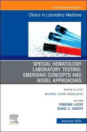 Lucas / Sabath |  Special Hematology Laboratory Testing: Emerging Concepts and Novel Approaches, an Issue of the Clinics in Laboratory Medicine | Buch |  Sack Fachmedien