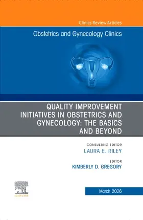 Gregory |  Quality Improvement Initiatives in Obstetrics and Gynecology: The Basics and Beyond, an Issue of Obstetrics and Gynecology Clinics of North America | Buch |  Sack Fachmedien