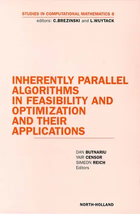 Butnariu / Reich / Censor |  INHERENTLY PARALLEL ALGORITHMS IN FEASIBILITY AND OPTIMIZATIONAND THEIR APPLICATIONS VOLUME 8STUDIES IN COMPUTATIONAL MATHEMATICS SERIES VOLUME 8 (SCM) | Buch |  Sack Fachmedien